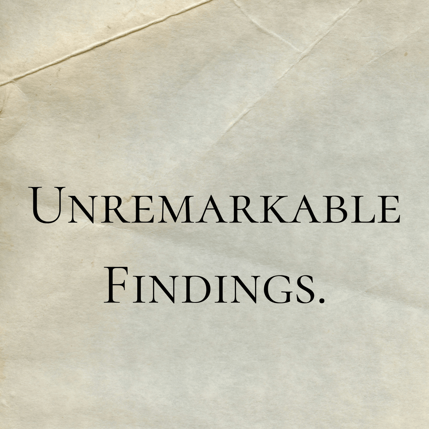 Unremarkable Findings Series